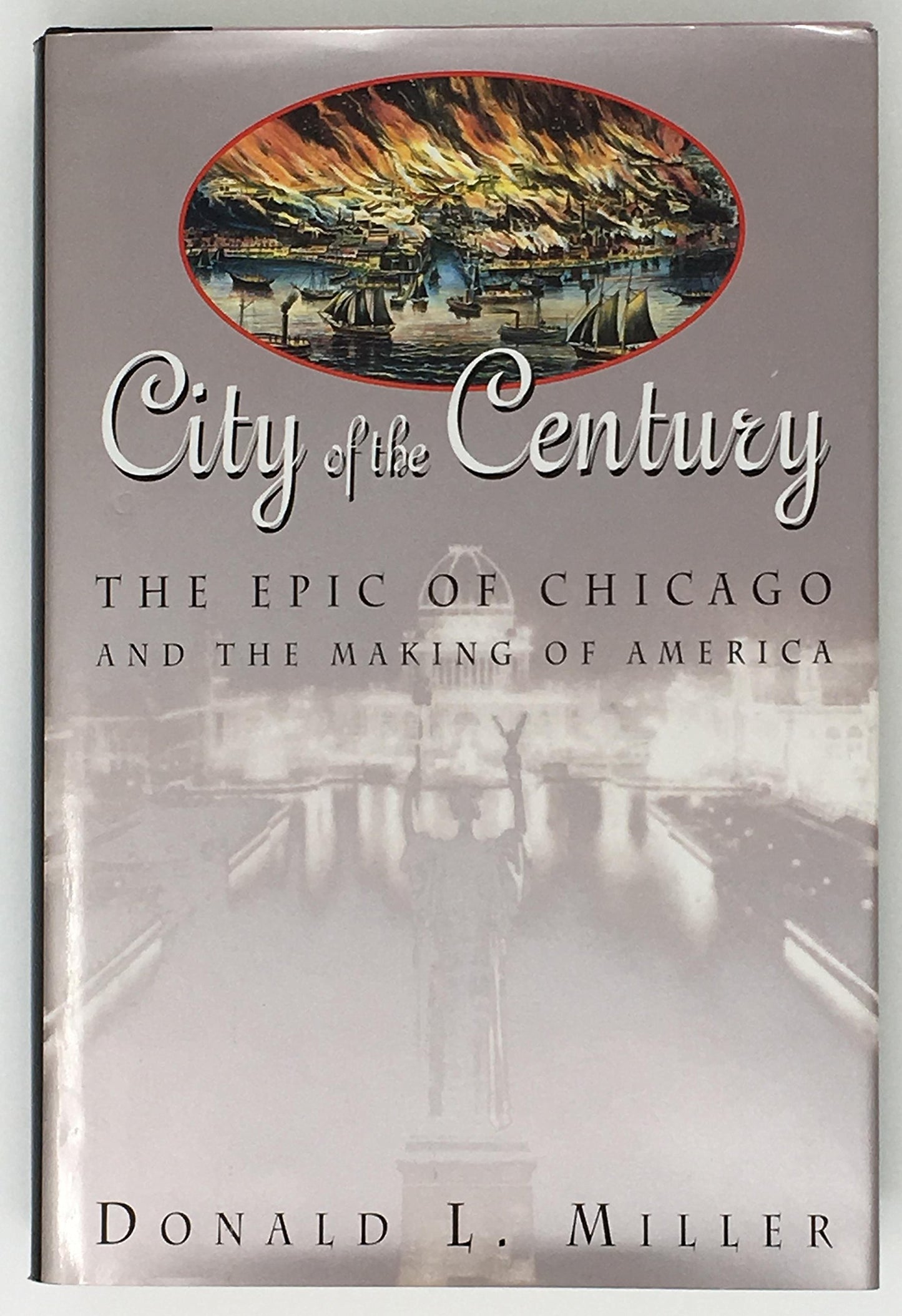 City of the Century: The Epic of Chicago and the Making of America