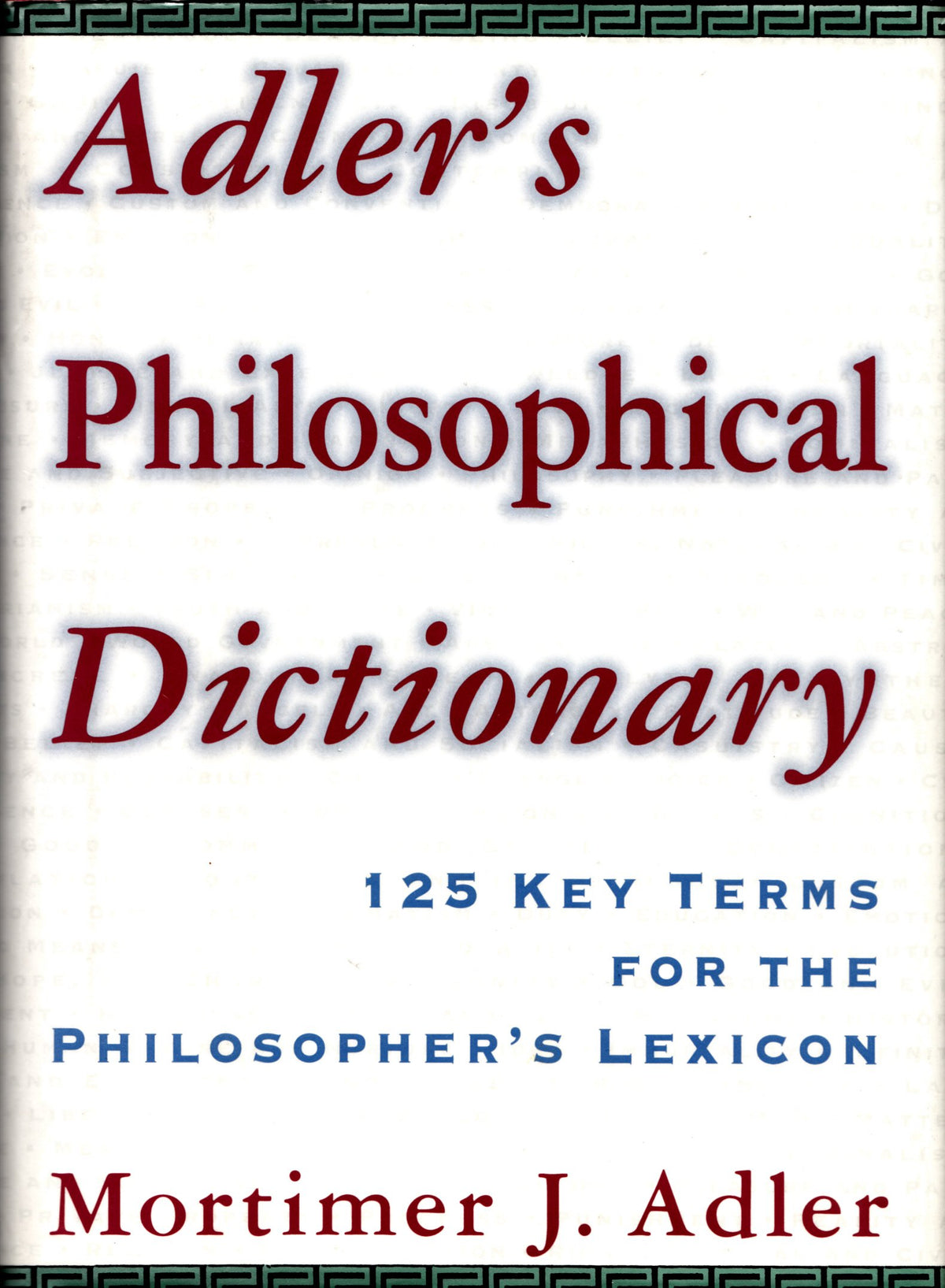 Adler's Philosophical Dictionary: 125 Key Terms for the Philosopher's Lexicon