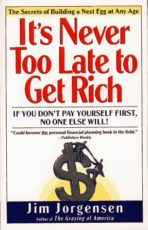 IT'S NEVER TOO LATE TO GET RICH: The Secrets of Building a Nest Egg at Any time