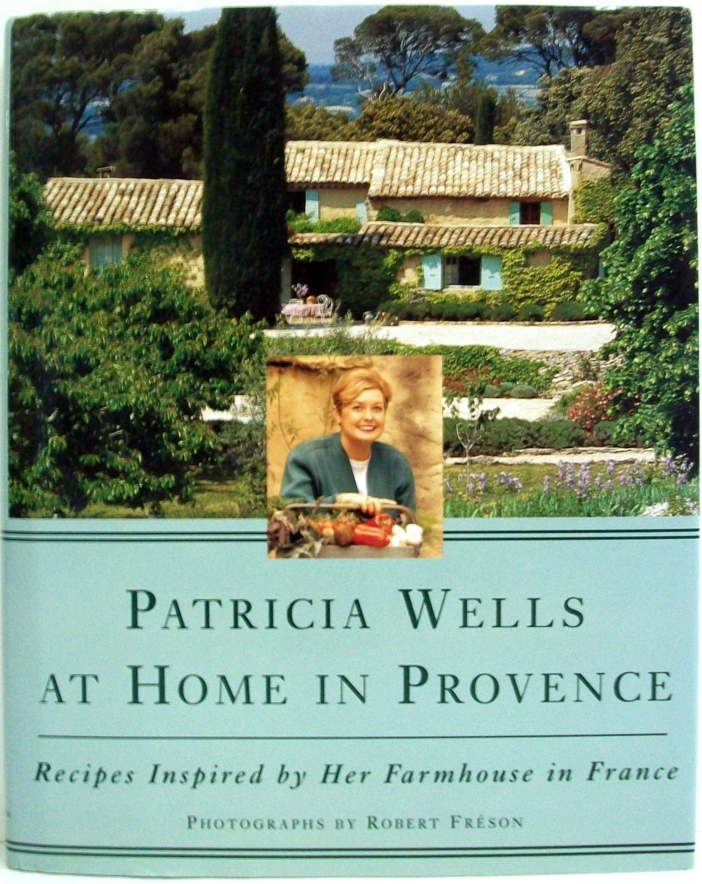 Patricia Wells at Home in Provence: Recipes Inspired By Her Farmhouse In France