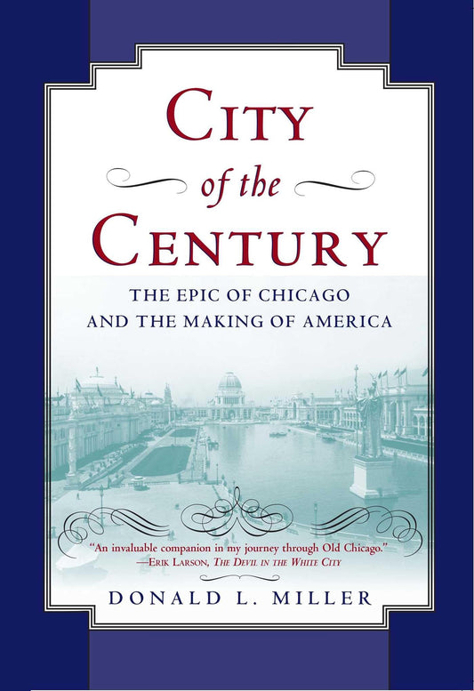 City of the Century: The Epic of Chicago and the Making of America - 7575