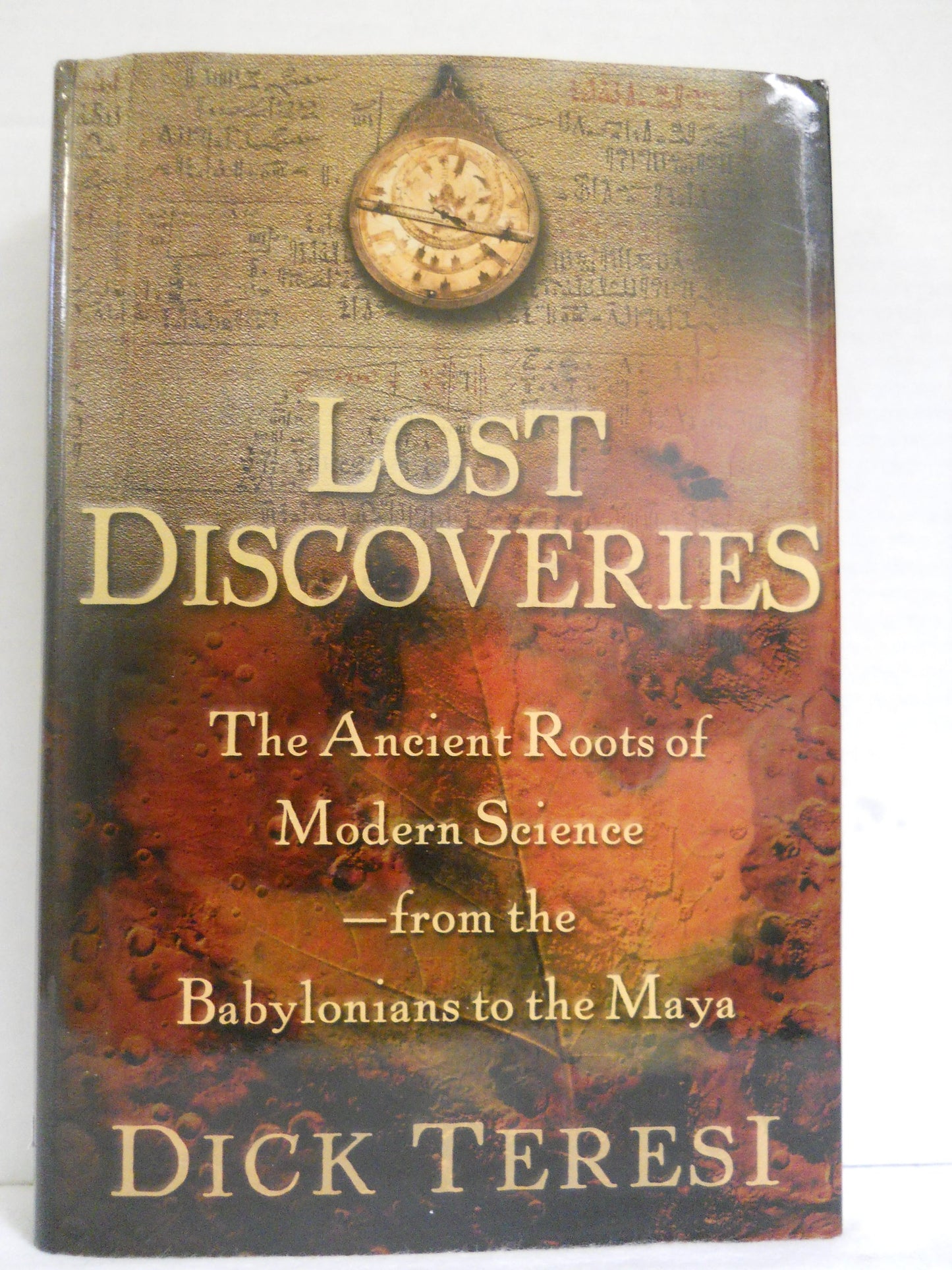 Lost Discoveries : The Ancient Roots of Modern Science--from the Babylonians to the Maya