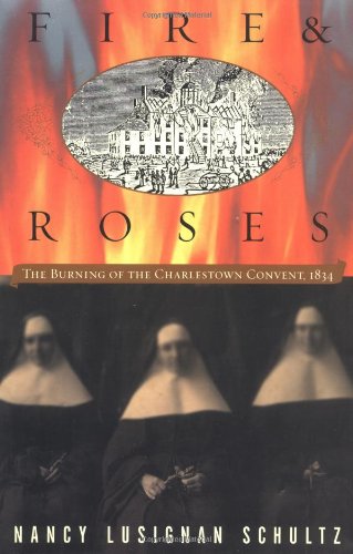 Fire & Roses: The Burning of the Charlestown Convent, 1834