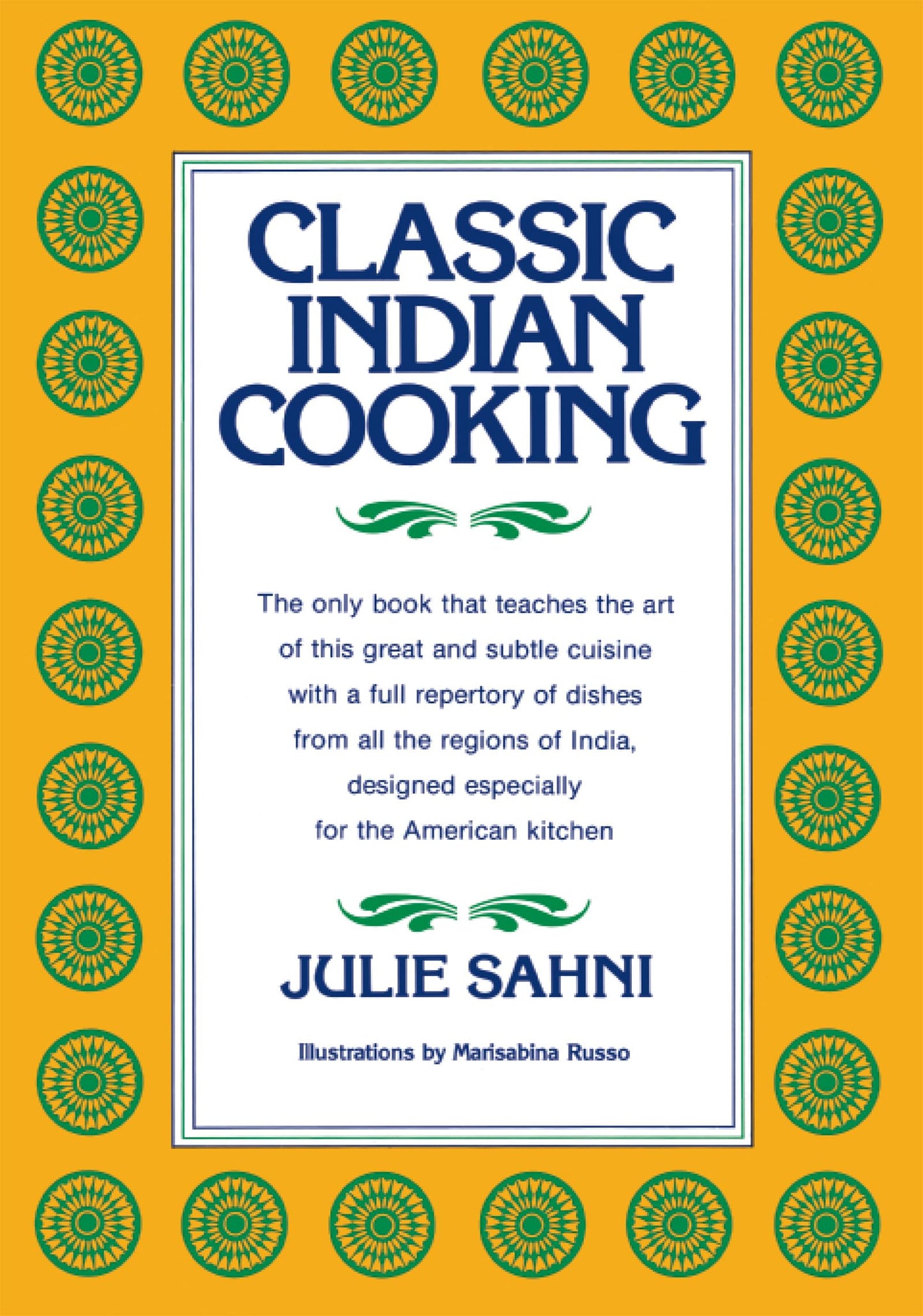 Classic Indian Cooking: Master Moghul Cuisine with Simple Techniques, Essential Spices, and Traditional Recipes