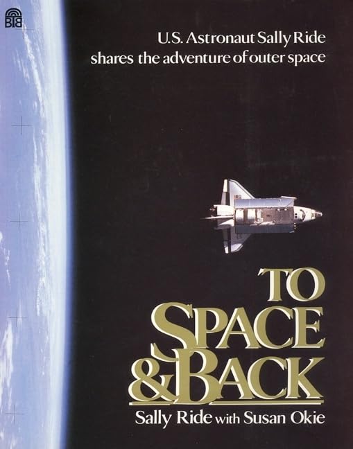 To Space and Back: An ALA Notable Book About Sally Ride's Journey as First American Woman Astronaut in Space for Kids (Ages 8-12)