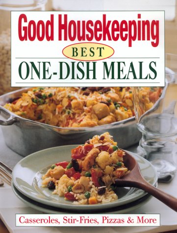 The Good Housekeeping Best One-Dish Meals: Casseroles, Stir-Fries, Pizzas & More - 7392