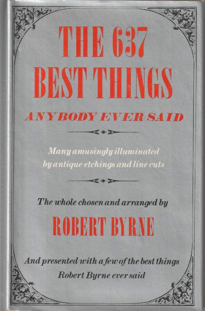 The 637 Best Things Anybody Ever Said