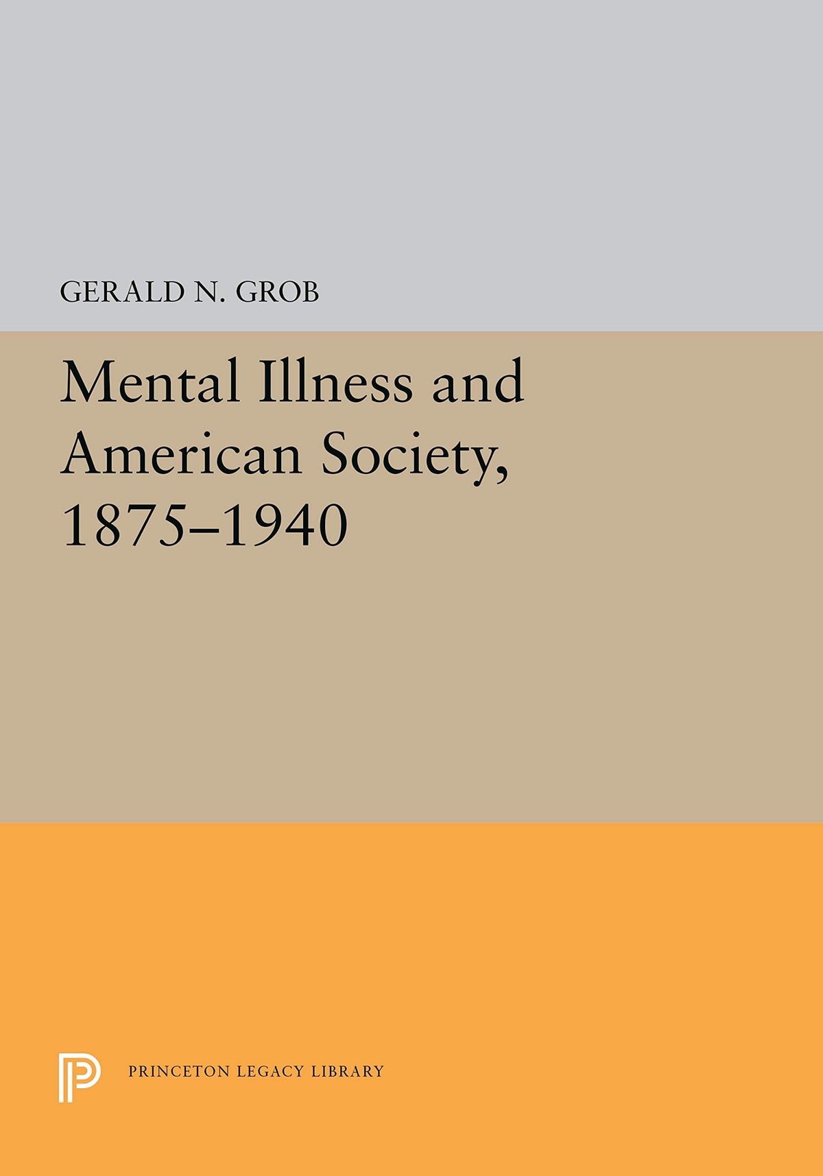 Mental Illness and American Society, 1875-1940 (Princeton Legacy Library) (Volume 0)