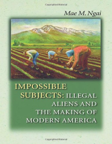 Impossible Subjects: Illegal Aliens and the Making of Modern America (Politics and Society in Modern America) - 210