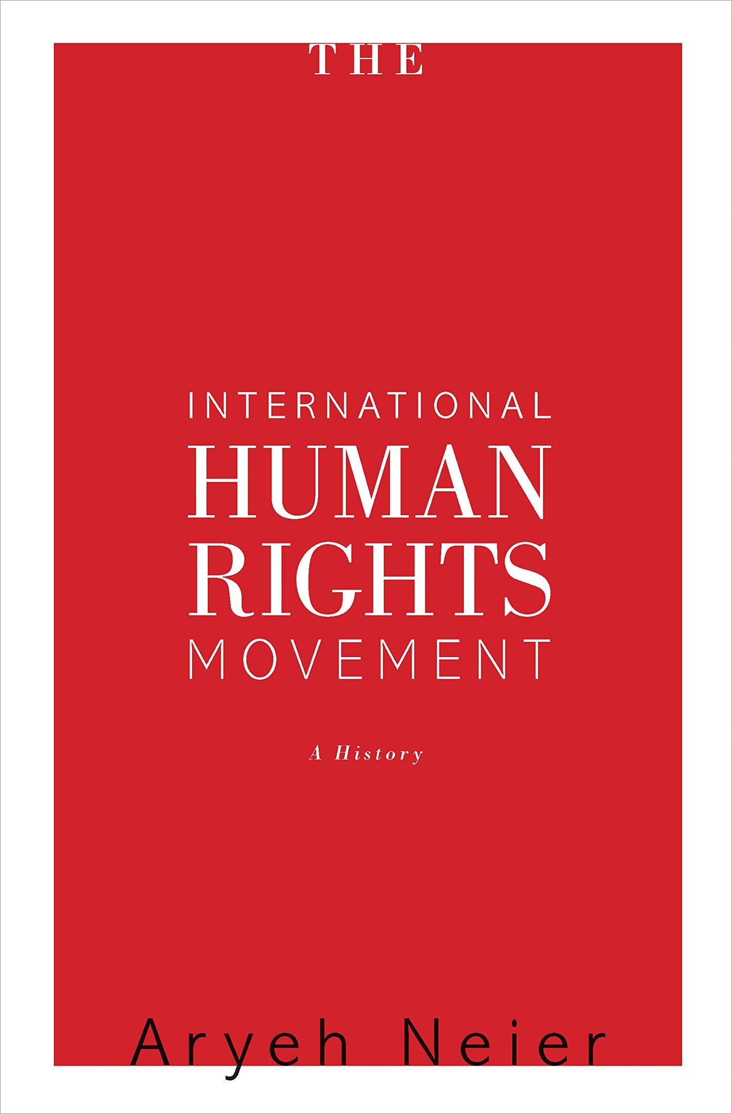 The International Human Rights Movement: A History (Human Rights and Crimes against Humanity)