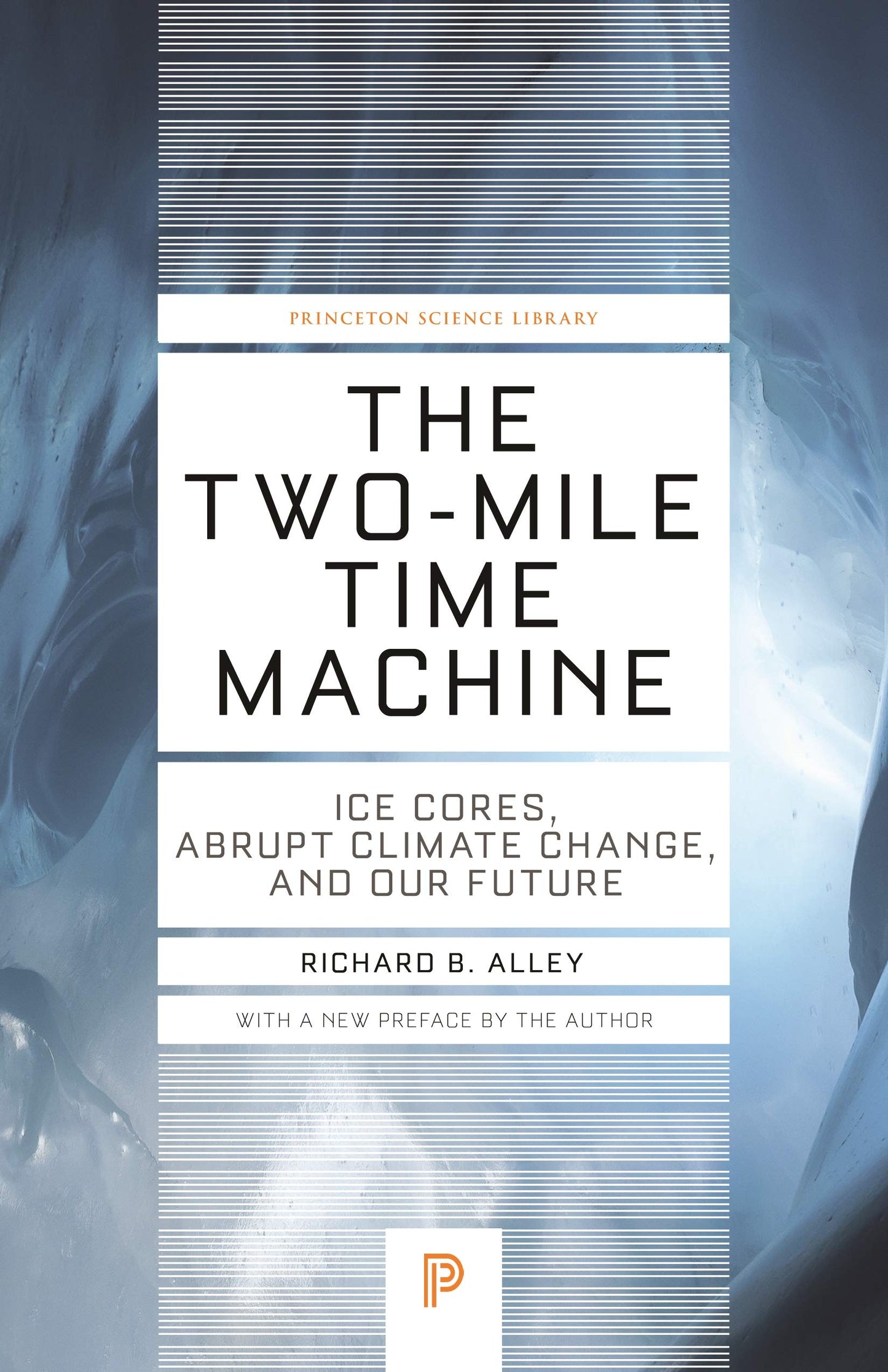 The Two-Mile Time Machine: Ice Cores, Abrupt Climate Change, and Our Future - Updated Edition (Princeton Science Library)