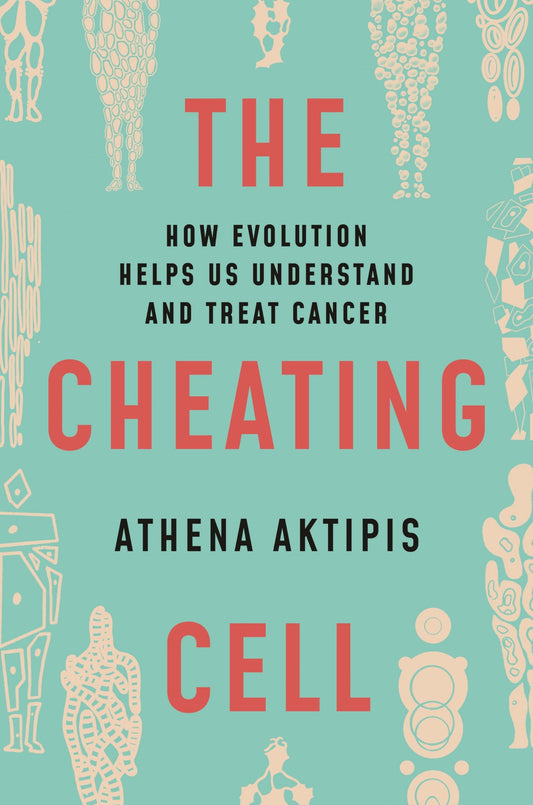 The Cheating Cell: How Evolution Helps Us Understand and Treat Cancer - 9941