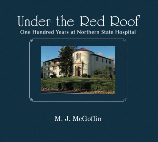 Under The Red Roof: One Hundred Years At Northern State Hospital