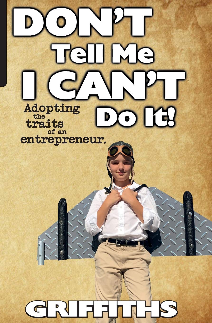 Don't Tell Me I Can't Do It!: Awaken The Entrepreneur Within