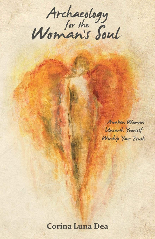 Archaeology for the Woman's Soul: Awaken Woman, Unearth Yourself, Worship your Truth - 6185