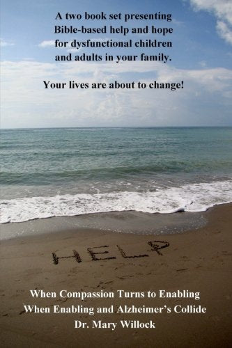 When Compassion Turns to Enabling and When Enabling and Alzheimer's Collide (The Help and Hope Series) - 3479