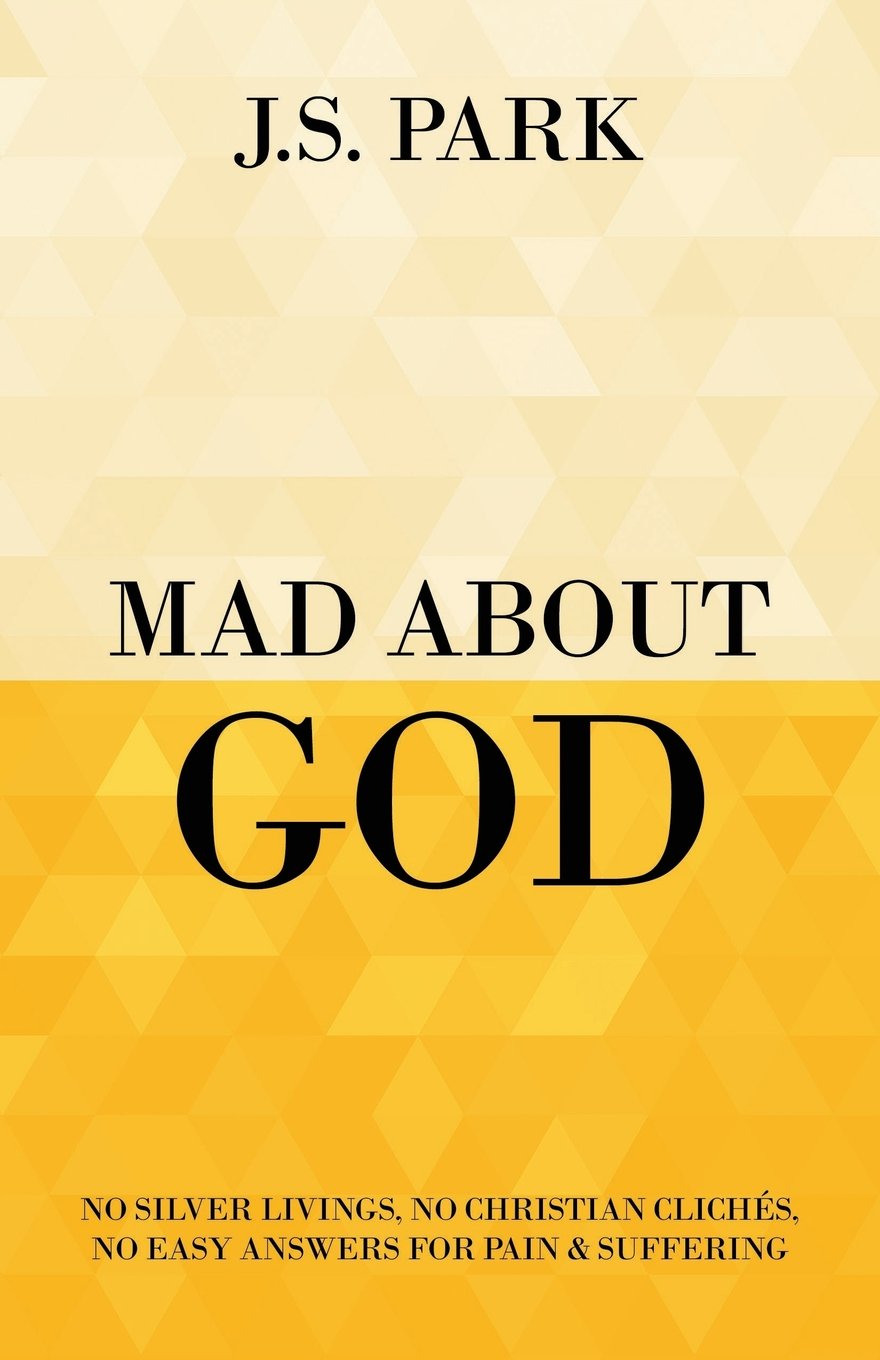 Mad About God: No Silver Livings, No Christian Clichés, No Easy Answers for Pain and Suffering