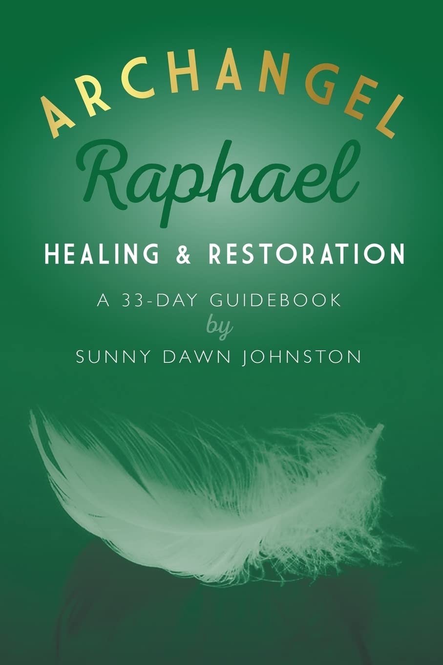 Archangel Raphael: Healing & Restoration: A 33-Day Guidebook (Archangels 33-Day Guidebook) - 6105