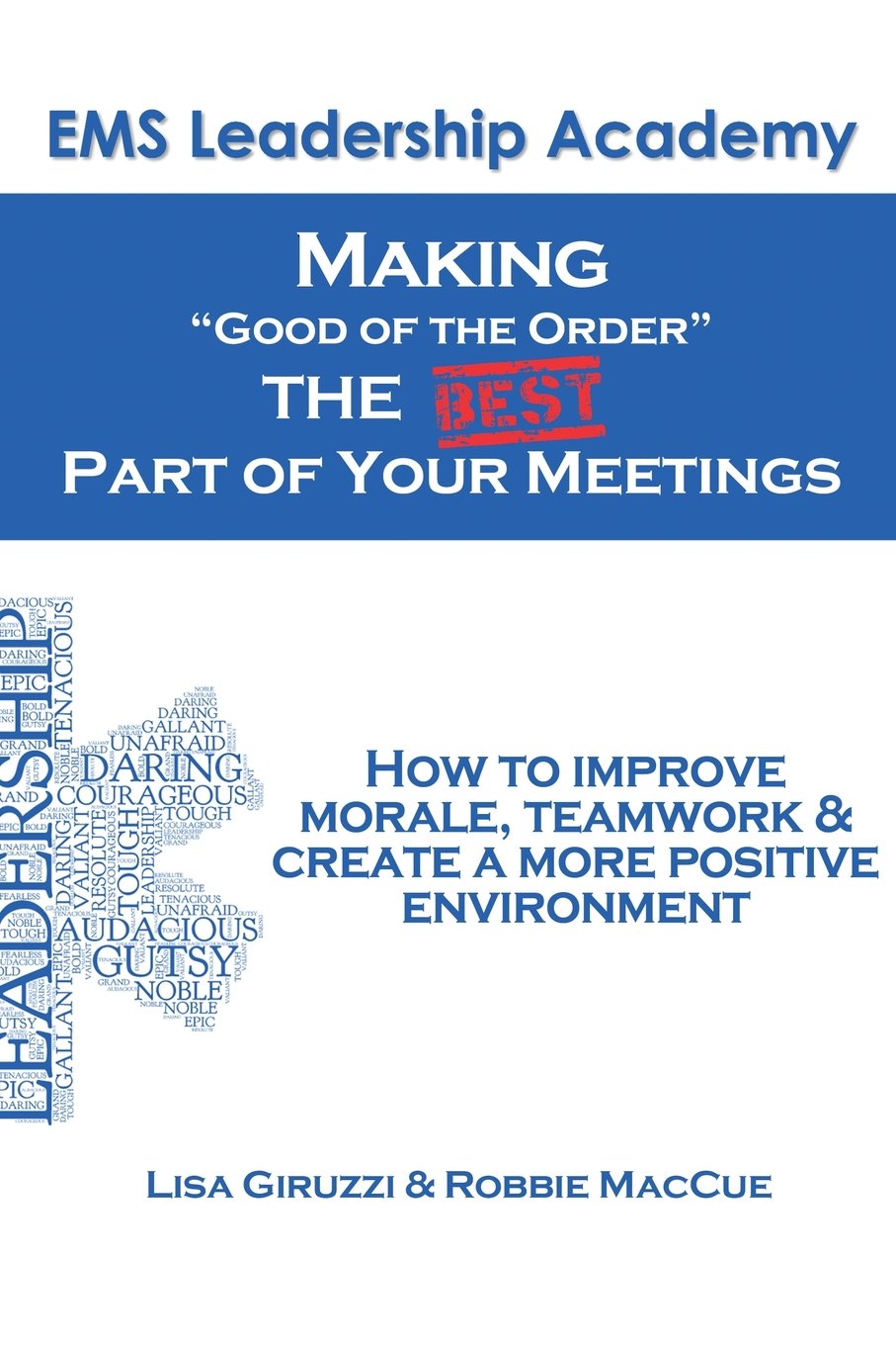 Making "Good of The Order" the BEST Part of Your Meetings: How to improve morale, teamwork & create a more positive environment one meeting at a time.