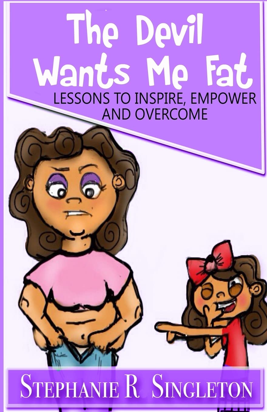 The Devil Wants Me Fat: Lessons to Inspire, Empower and Overcome