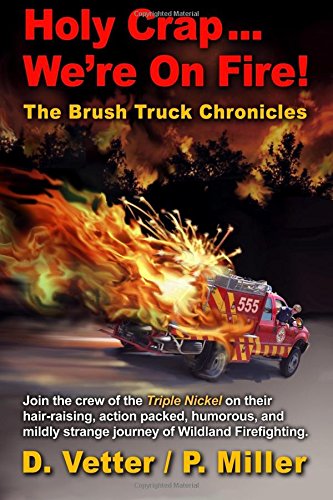 Holy Crap ... We're On Fire!: Brush Truck Chronicles (Volume 1) - 7297