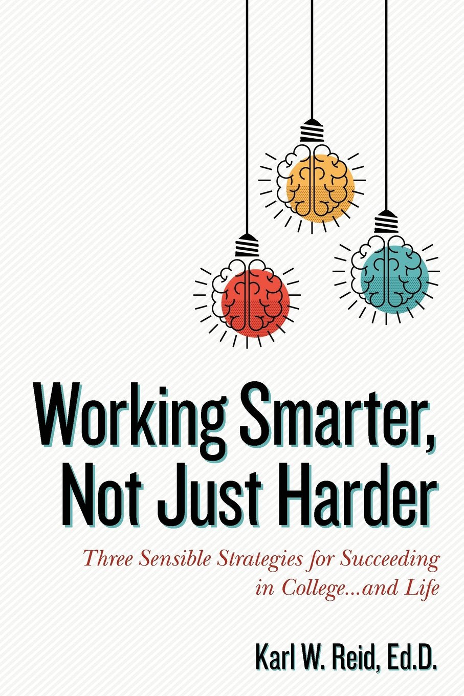 Working Smarter, Not Just Harder: Three Sensible Strategies for Succeeding in College...and Life - 8630