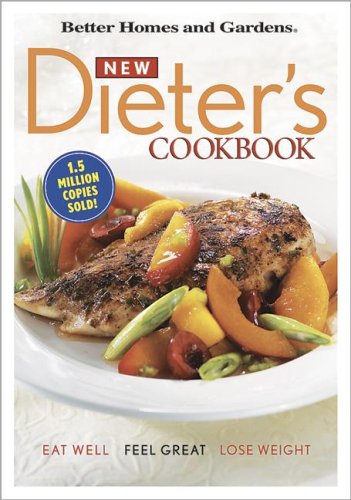 Better Homes and Gardens New Dieter's Cookbook: Eat Well, Feel Great, Lose Weight