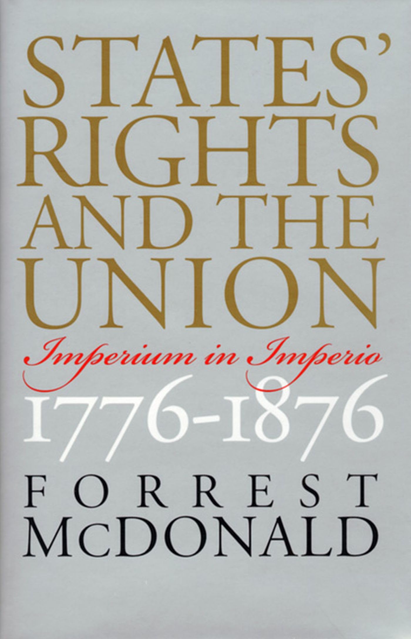 States' Rights and the Union: Imperium in Imperio, 1776-1876 (American Political Thought)