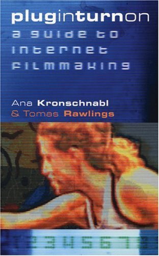 Plug In Turn On: A Guide to Internet Filmmaking - 5306