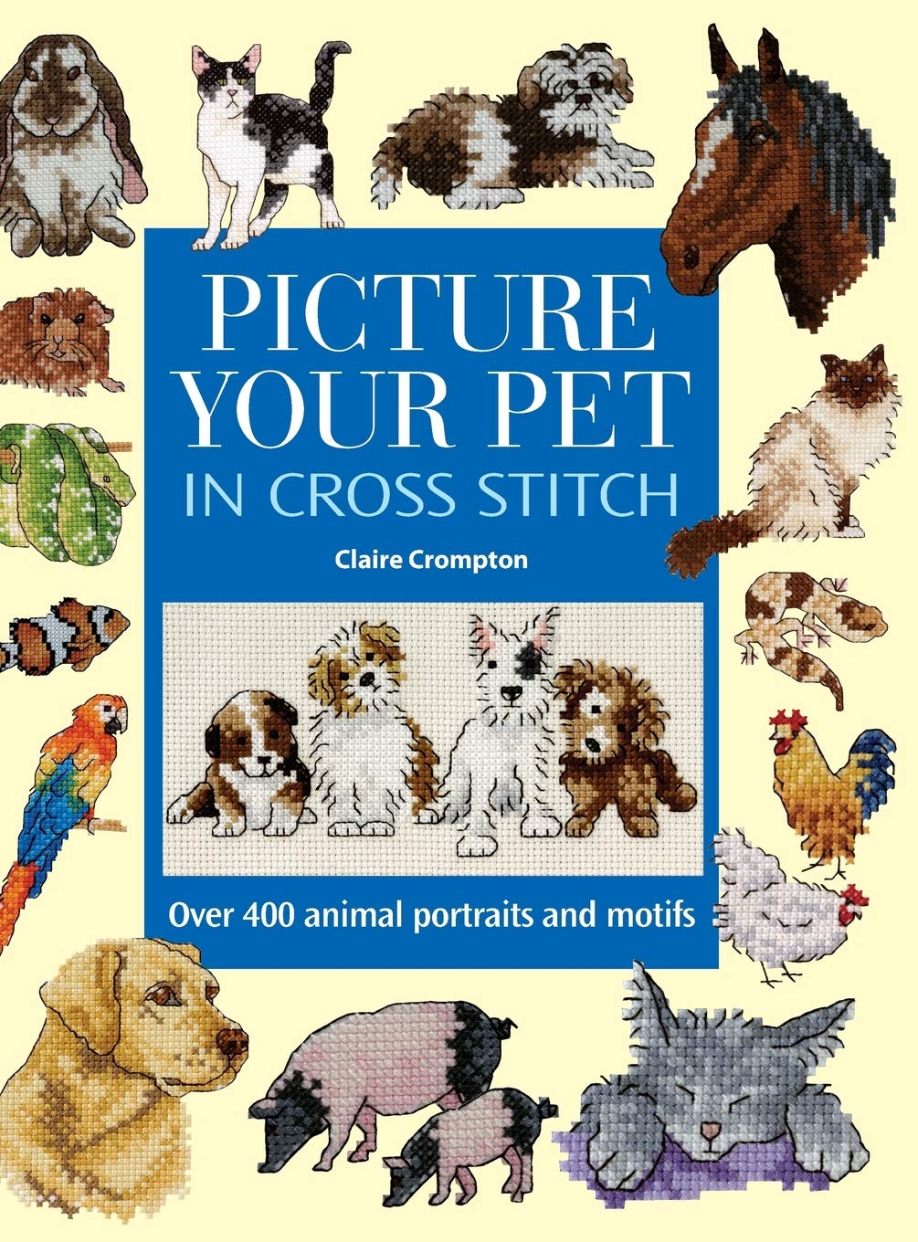 Picture Your Pet in Cross Stitch: Over 400 Animal Portraits and Motifs - 7334
