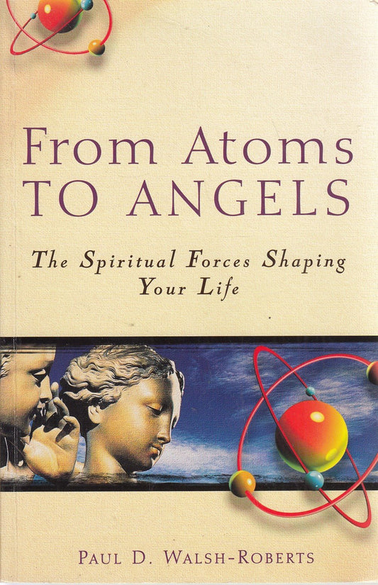 From Atoms to Angels: The Spiritual Forces Shaping Your Life - 6063