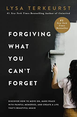Forgiving What You Can't Forget: Discover How to Move On, Make Peace with Painful Memories, and Create a Life That’s Beautiful Again - 4922