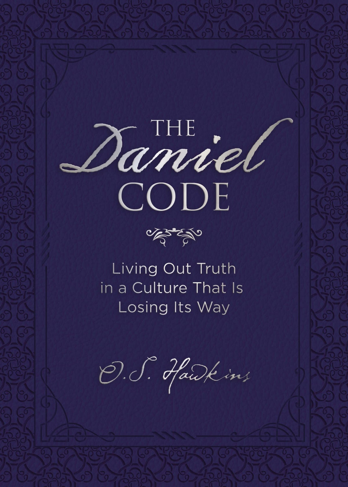 The Daniel Code: Living Out Truth in a Culture That Is Losing Its Way (The Code Series)