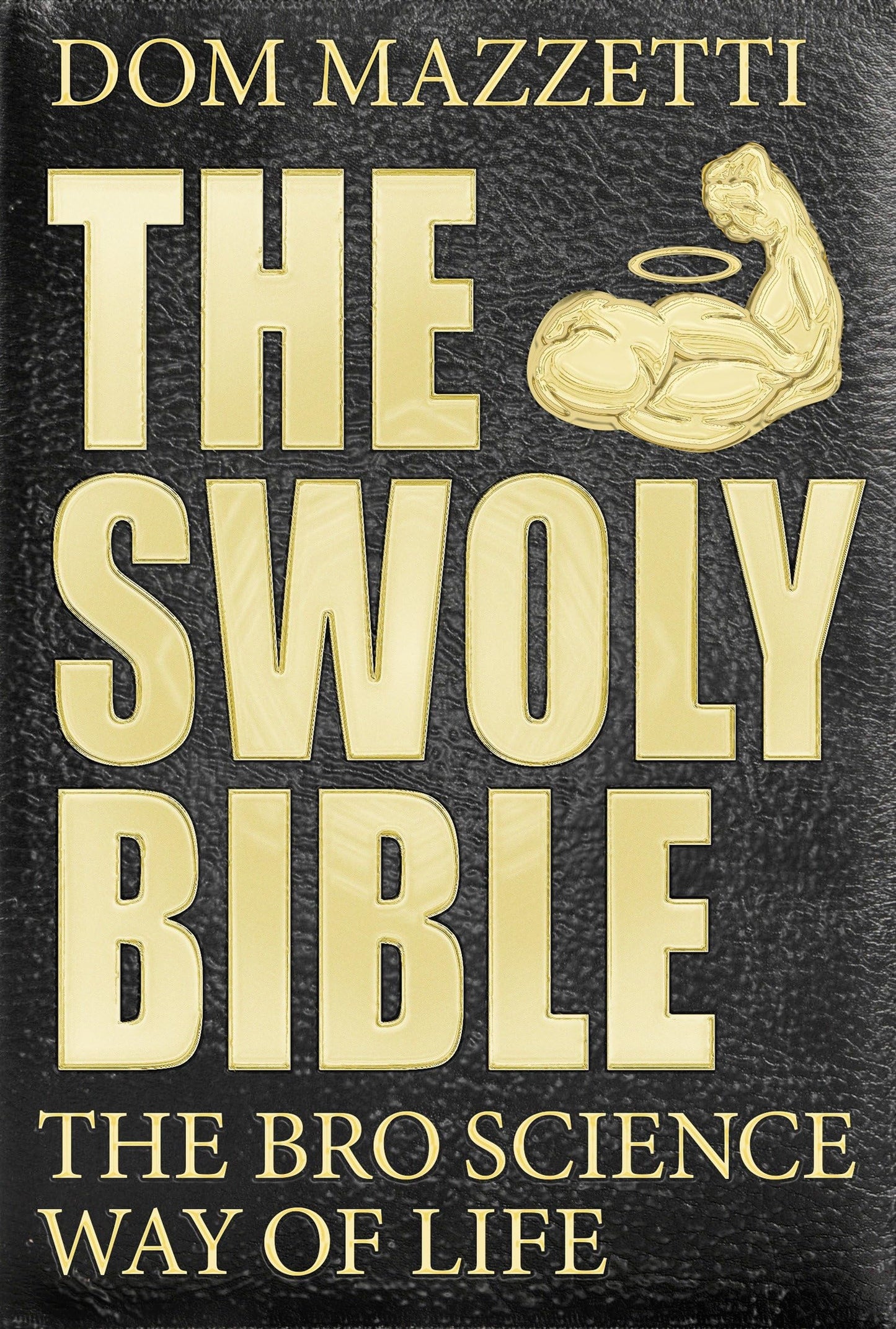 The Swoly Bible: The Bro Science Way of Life - 7470
