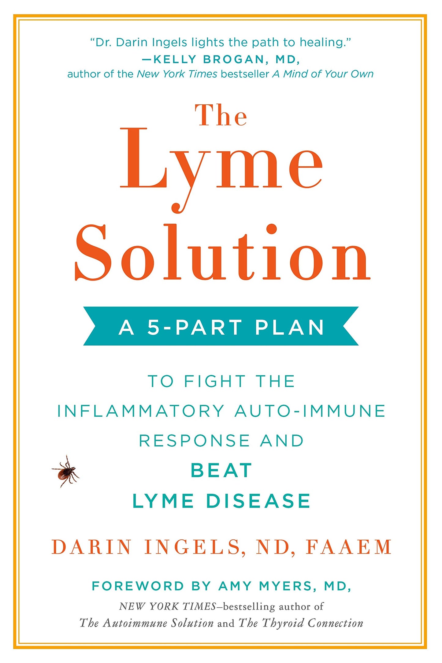 The Lyme Solution: A 5-Part Plan to Fight the Inflammatory Auto-Immune Response and Beat Lyme Disease