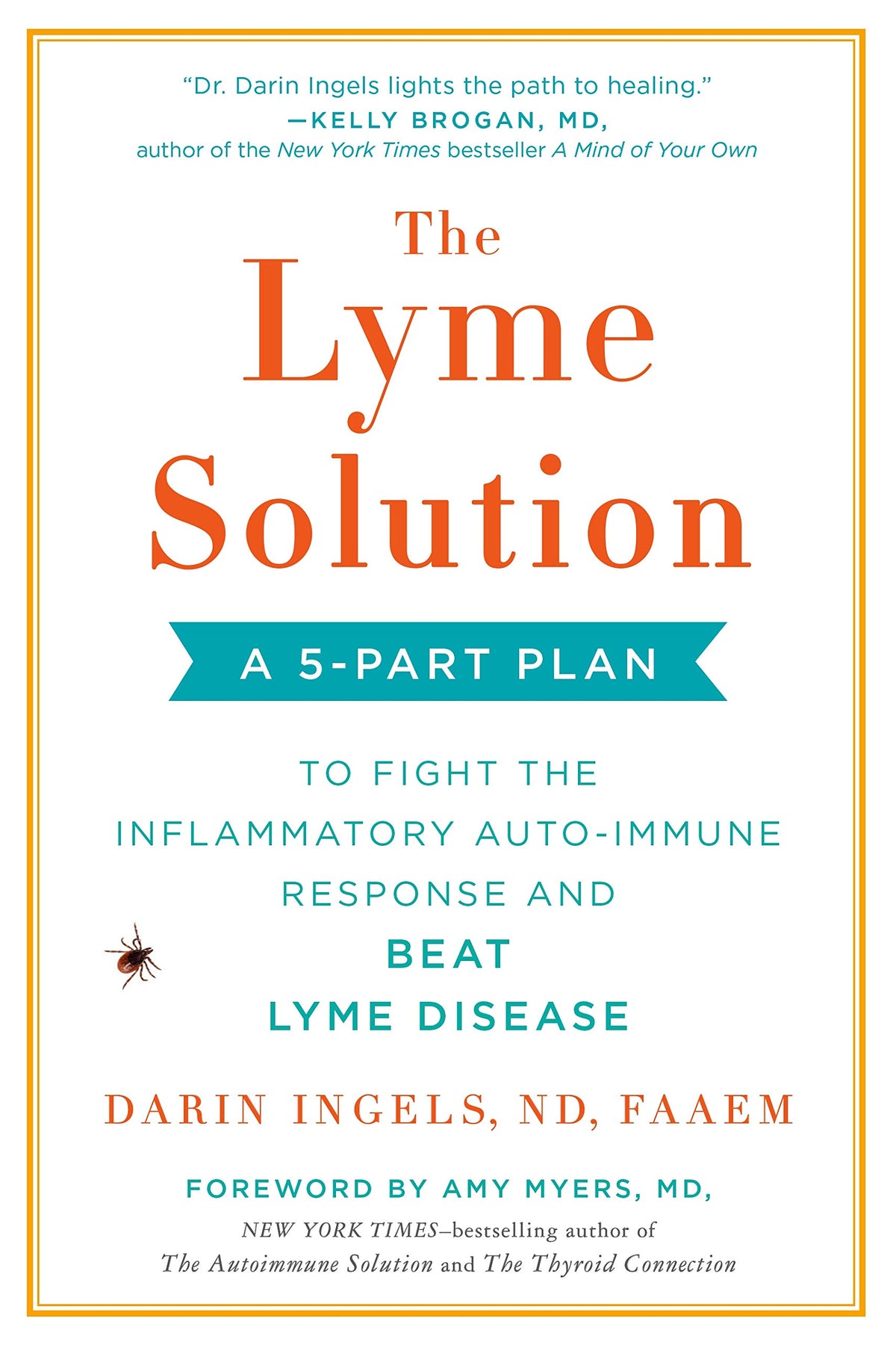 The Lyme Solution: A 5-Part Plan to Fight the Inflammatory Auto-Immune Response and Beat Lyme Disease
