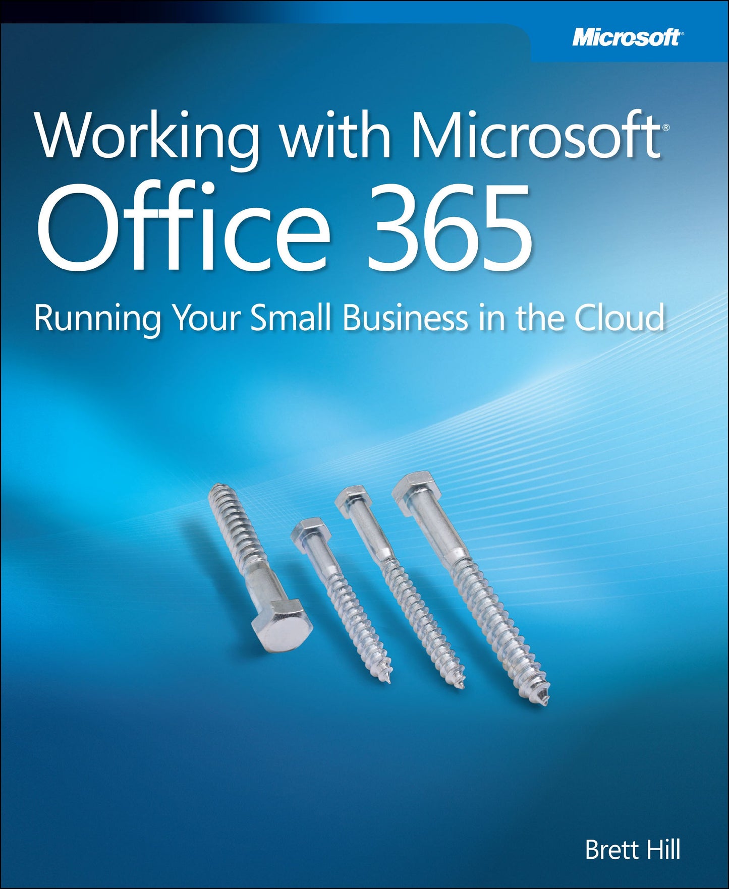 Working with Microsoft Office 365: Running Your Small Business in the Cloud - 8588