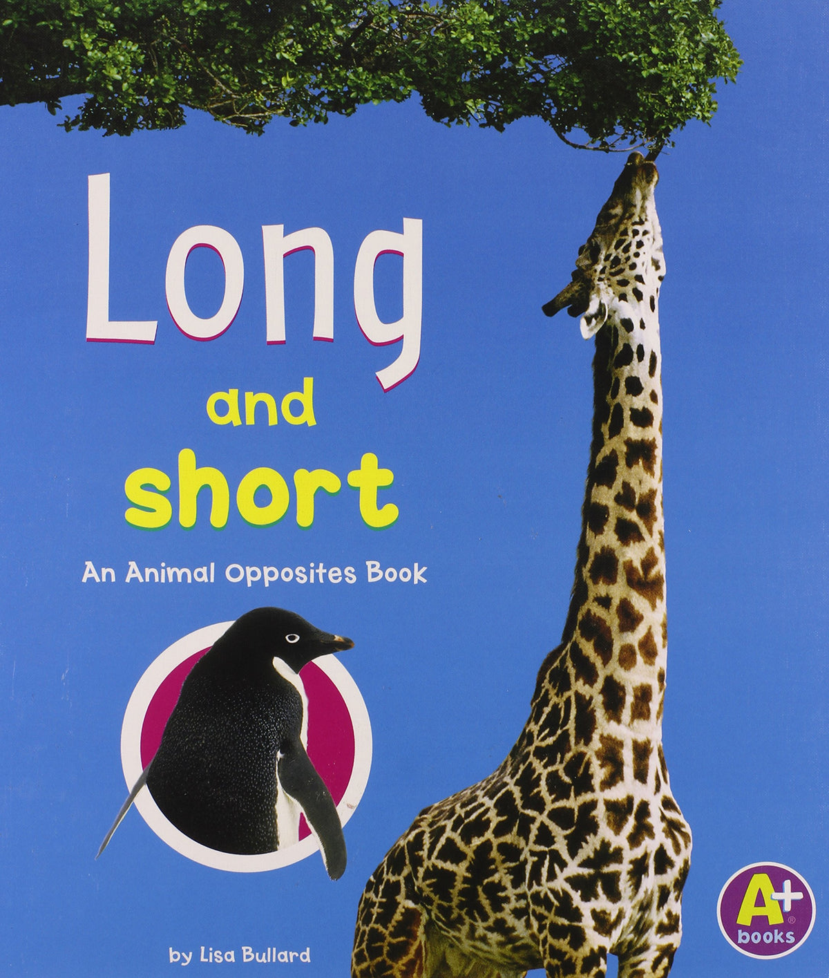 Long And Short: An Animal Opposites Book (A+ Books)