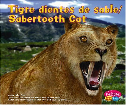 Tigre dientes de sable / Sabertooth Cat (Pebble Plus Bilingual: Dinosaurios Y Animales Prehistoricos / Dinosarus and Prehistoric Animals) (Spanish and English Edition) - 2859