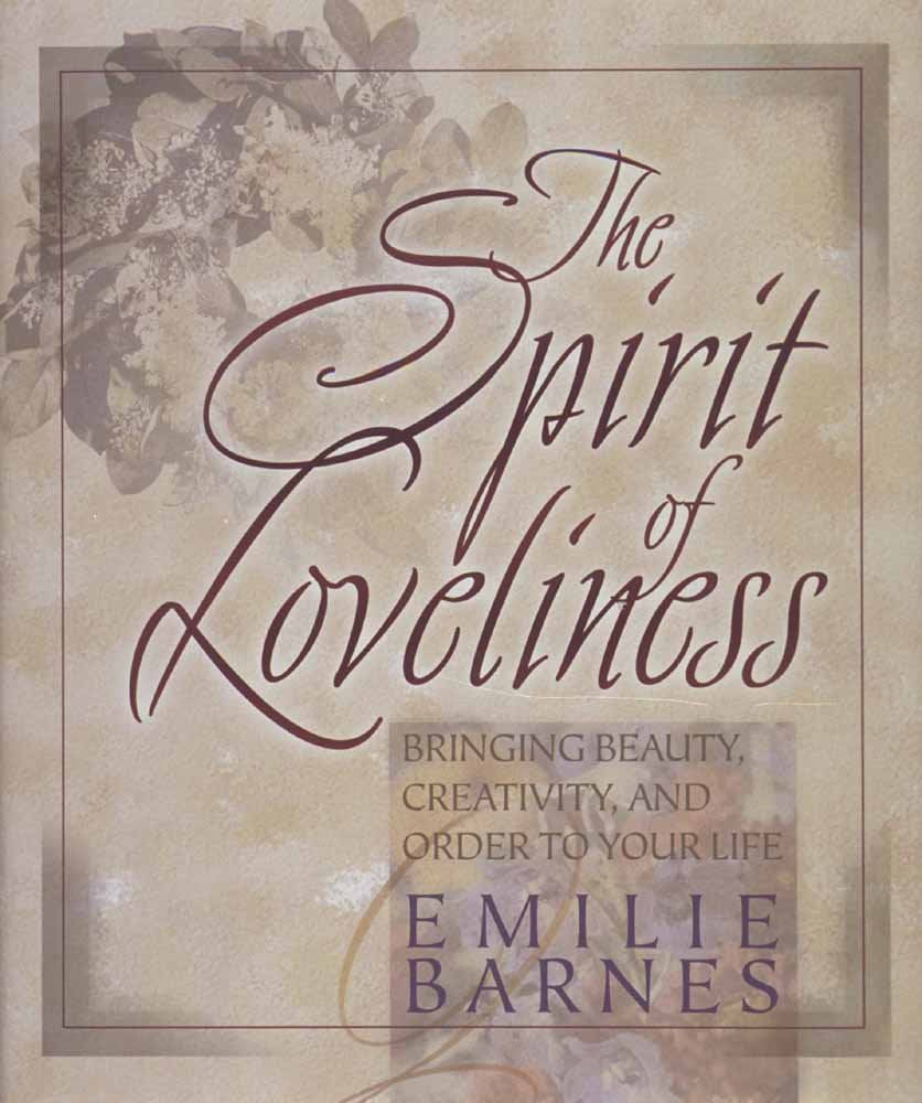 The Spirit of Loveliness: Bringing Beauty, Creativity, and Order to Your Life