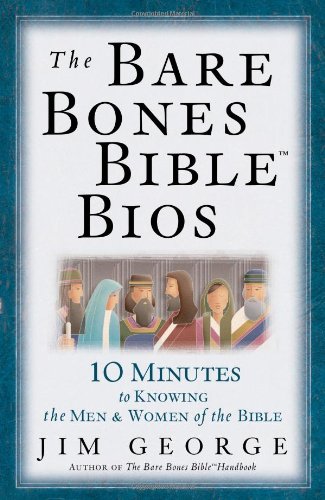 The Bare Bones Bible® Bios: 10 Minutes to Knowing the Men and Women of the Bible (The Bare Bones Bible® Series)