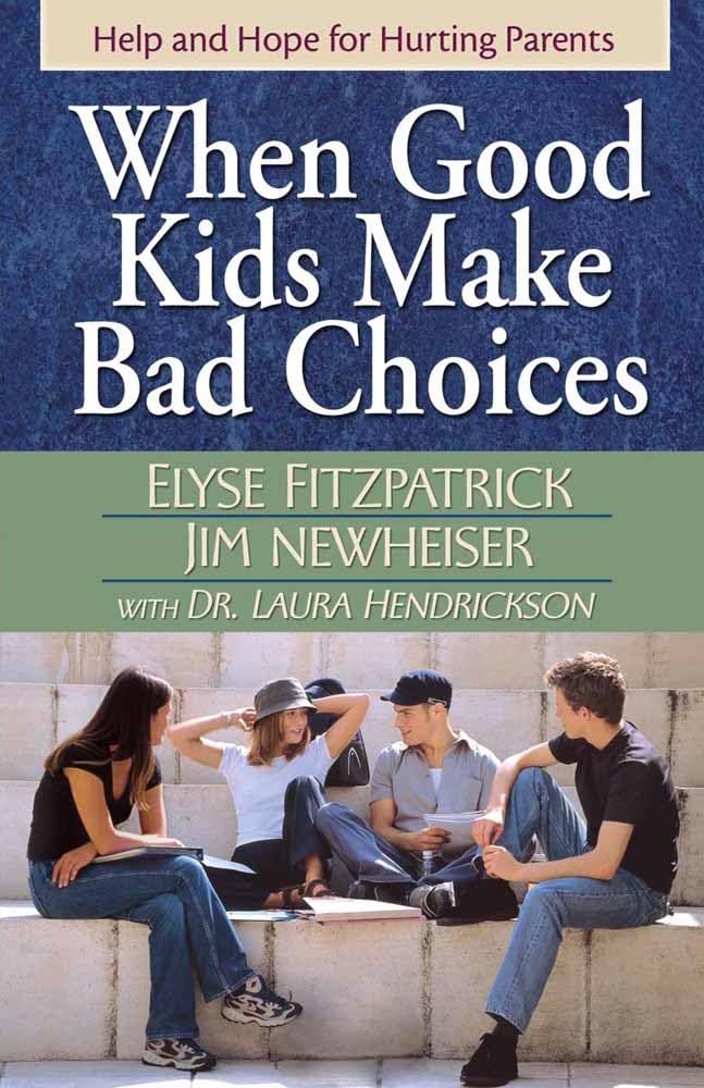 When Good Kids Make Bad Choices: Help and Hope for Hurting Parents - 7463