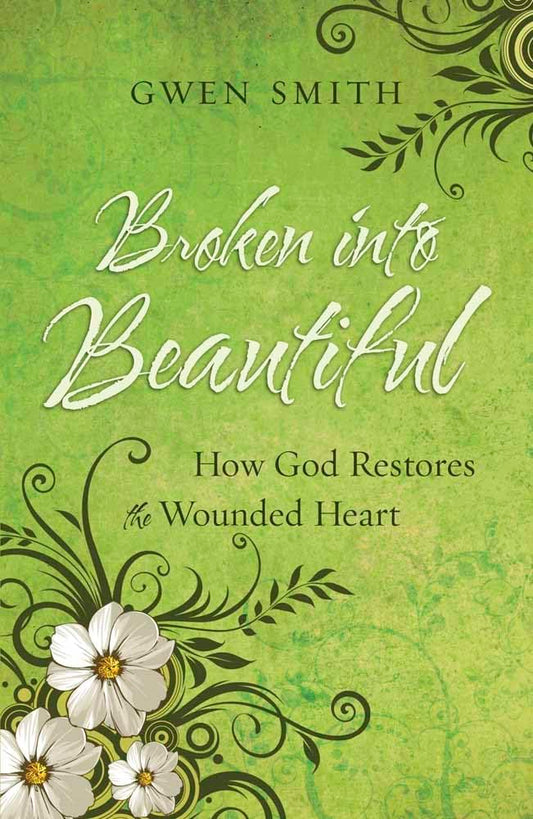 Broken into Beautiful: How God Restores the Wounded Heart