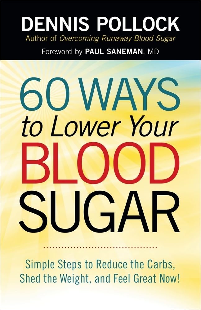 60 Ways to Lower Your Blood Sugar: Simple Steps to Reduce the Carbs, Shed the Weight, and Feel Great Now! - 6462