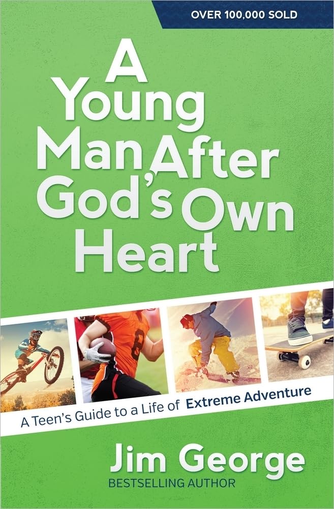 A Young Man After God's Own Heart: A Teen's Guide to a Life of Extreme Adventure - 1614