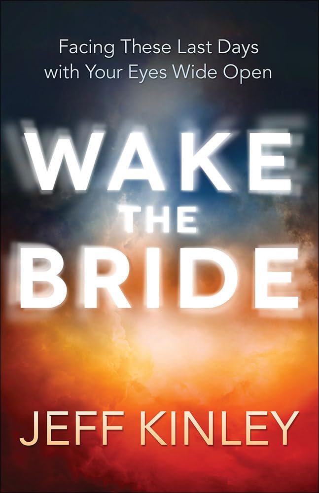 Wake the Bride: Facing These Last Days with Your Eyes Wide Open - 7617