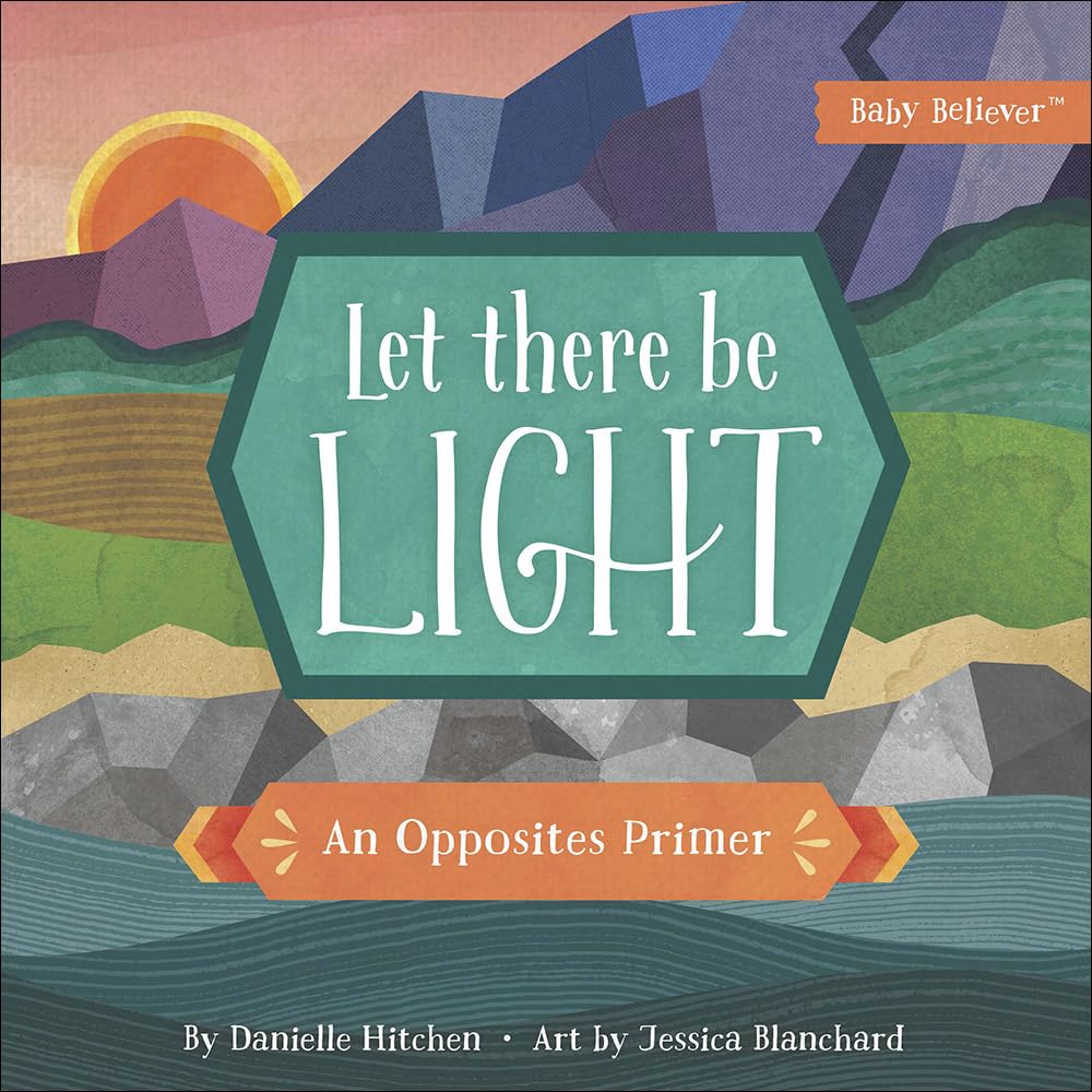 Let There Be Light: An Opposites Primer (Baby Believer)