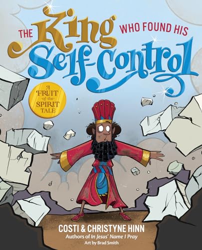 The King Who Found His Self-Control: A Christian Picture Book Helping Kids Develop Biblical Self-Control (A Fruit-of-the-Spirit Tale)