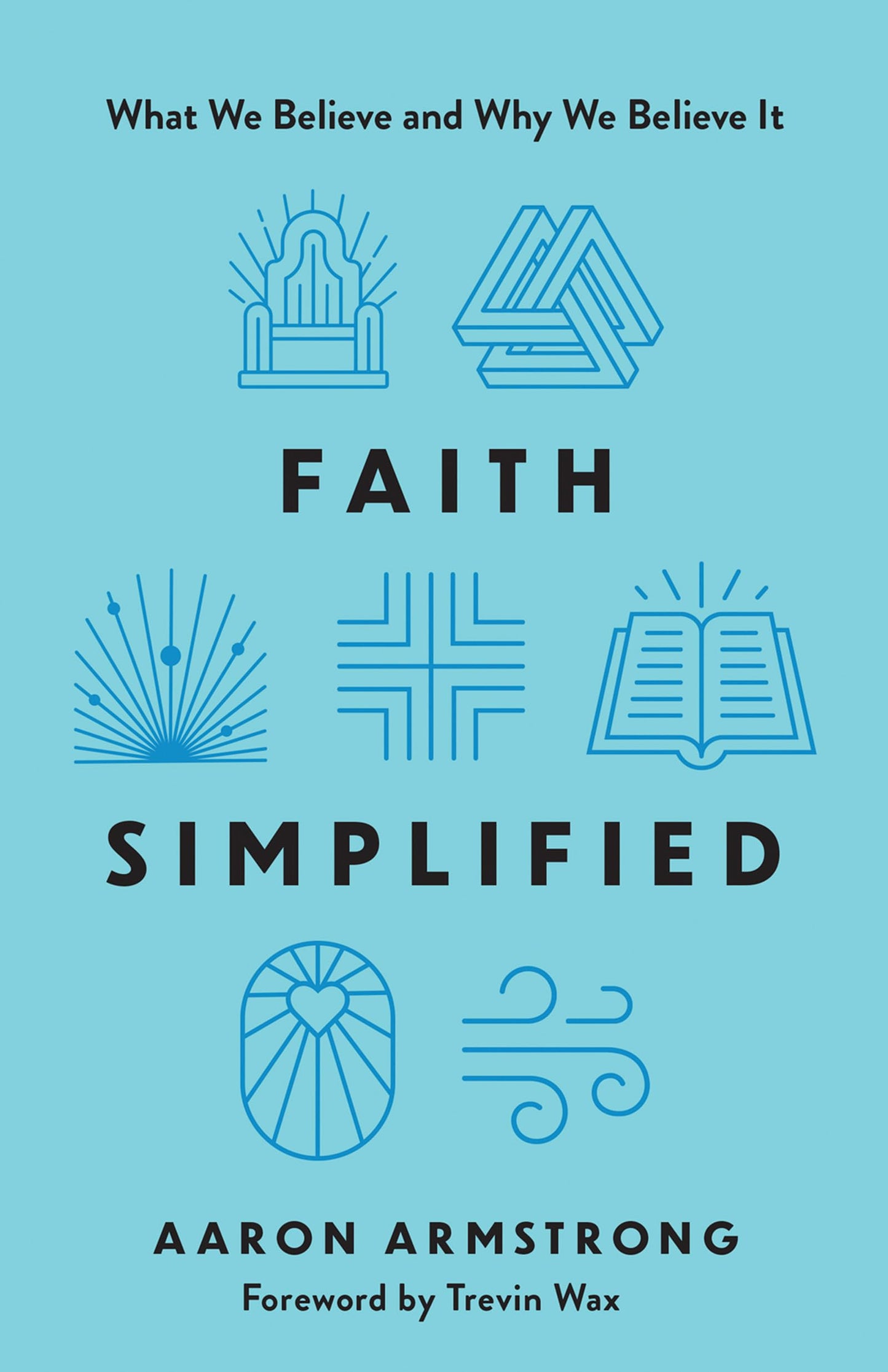Faith Simplified: What We Believe and Why We Believe It
