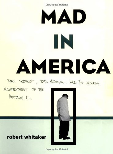 Mad In America: Bad Science, Bad Medicine, And The Enduring Mistreatment Of The Mentally Ill - 1047